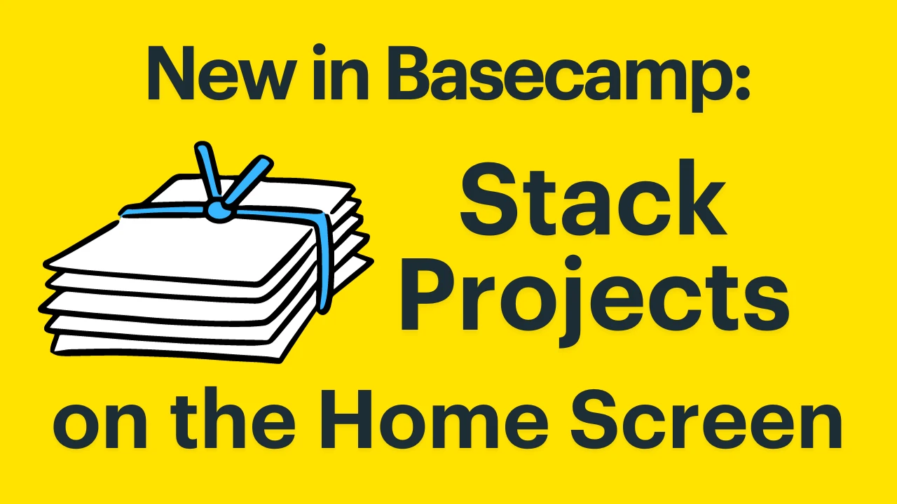 New in Basecamp: Stacks on the Home Screen