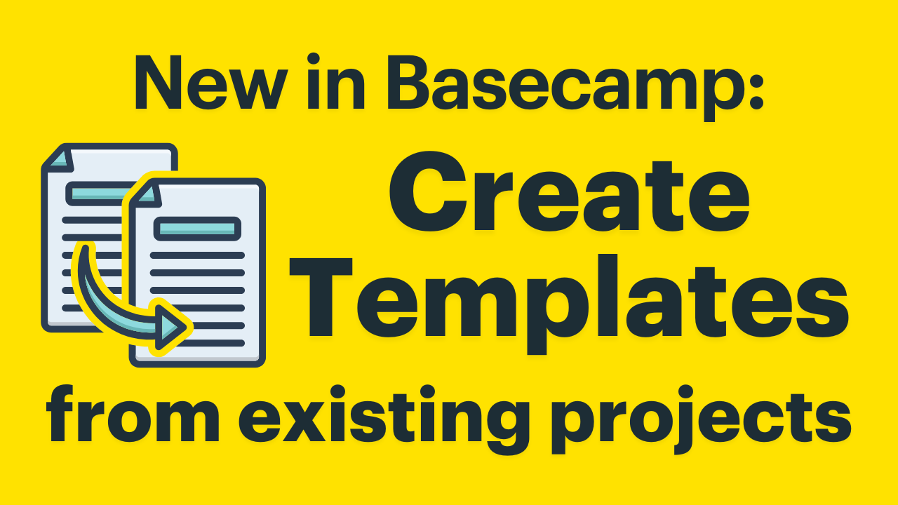 New in Basecamp: Create a template from a project