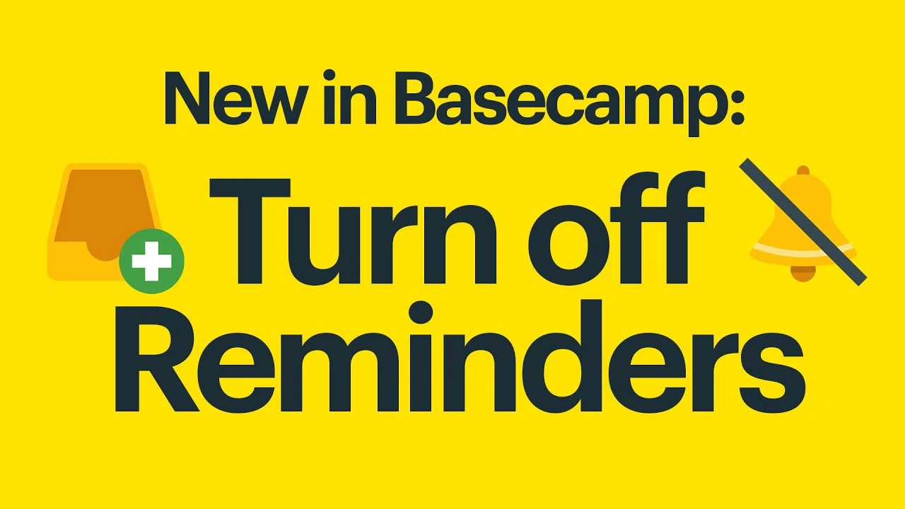 New in Basecamp: Turn off Reminders